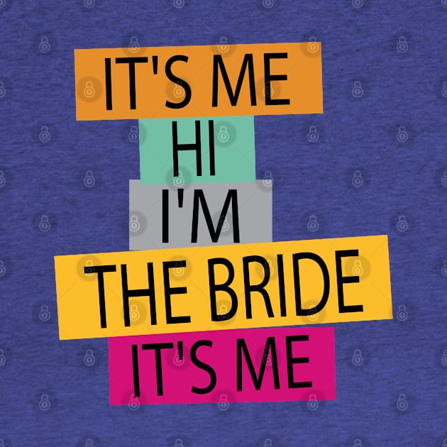 funny Bride Its Me Hi Im the Bride Its Me by Uniqueify